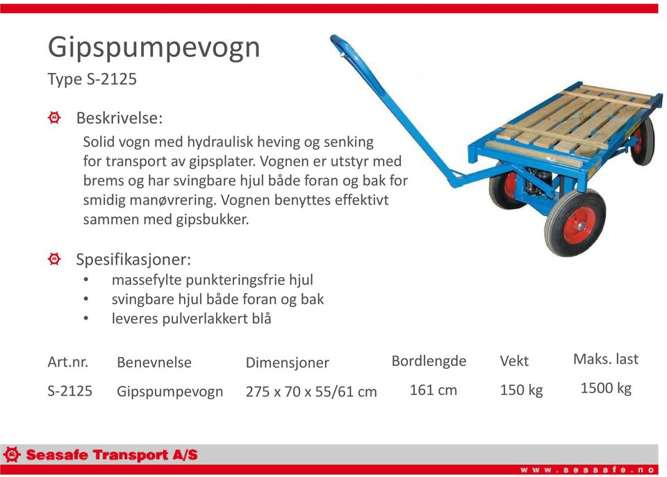 Vognen benyttes effektivt sammen med gipsbukker.