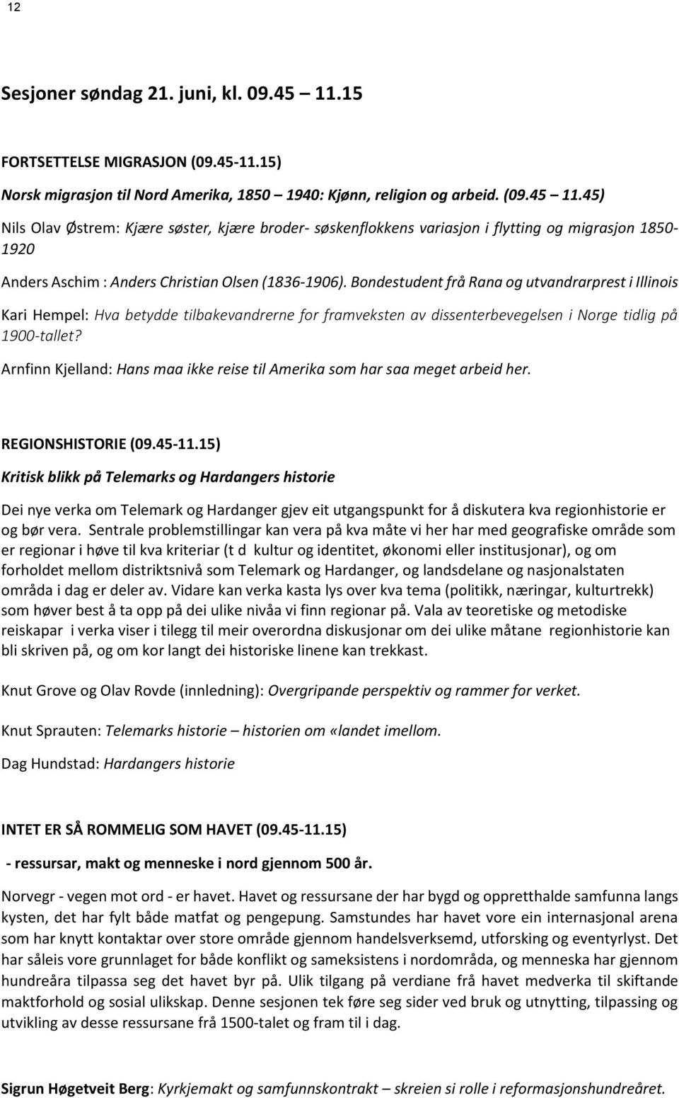 45) Nils Olav Østrem: Kjære søster, kjære broder- søskenflokkens variasjon i flytting og migrasjon 1850-1920 Anders Aschim : Anders Christian Olsen (1836-1906).