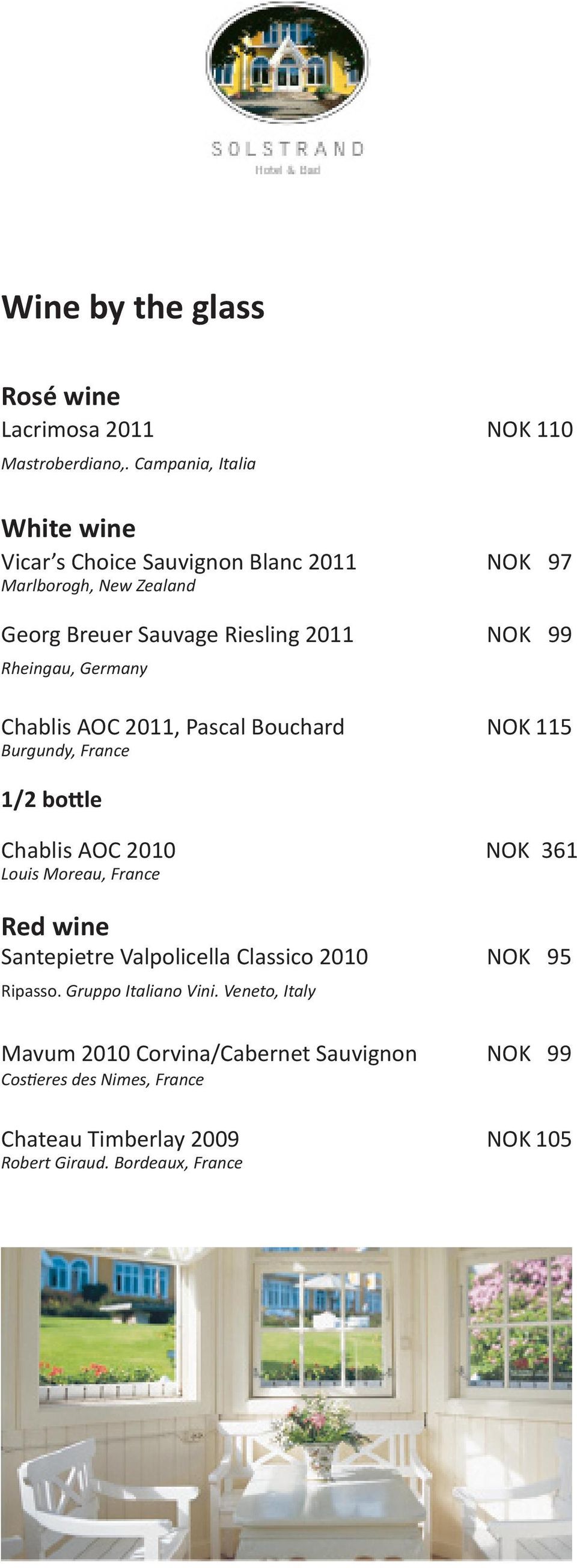 Rheingau, Germany Chablis AOC 2011, Pascal Bouchard NOK 115 Burgundy, France 1/2 bottle Chablis AOC 2010 NOK 361 Louis Moreau, France Red wine