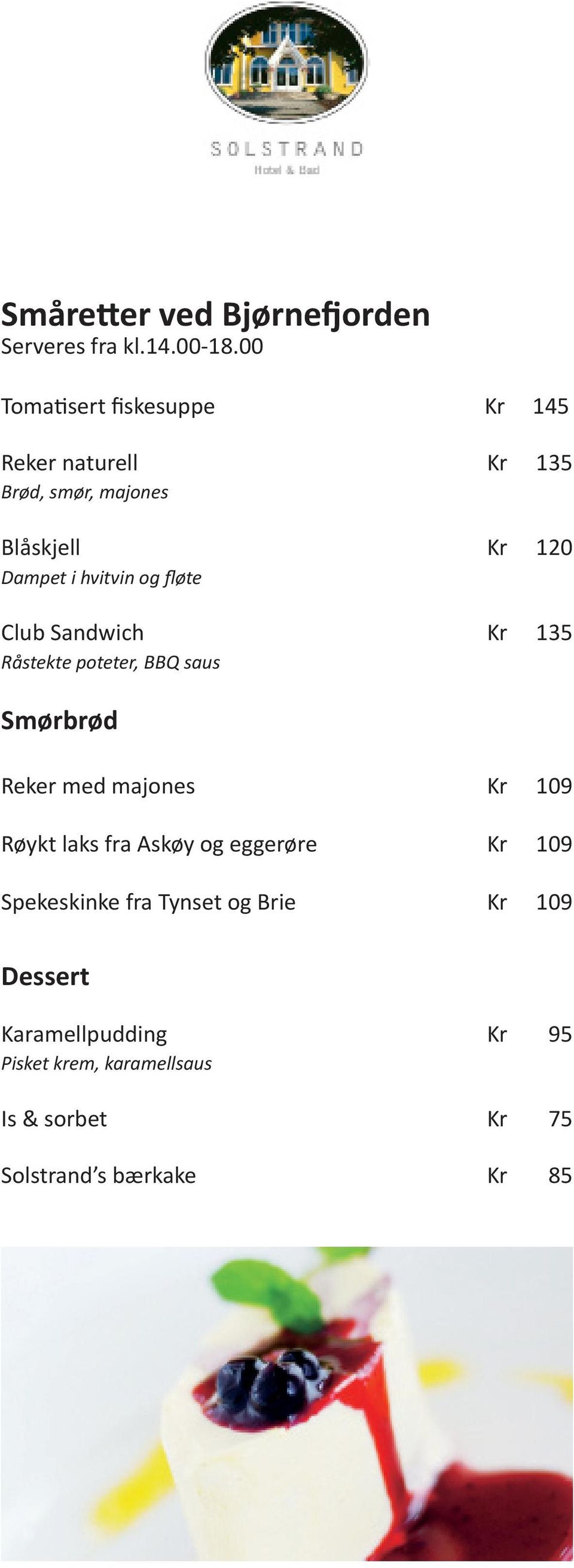 og fløte Club Sandwich Kr 135 Råstekte poteter, BBQ saus Smørbrød Reker med majones Kr 109 Røykt laks fra