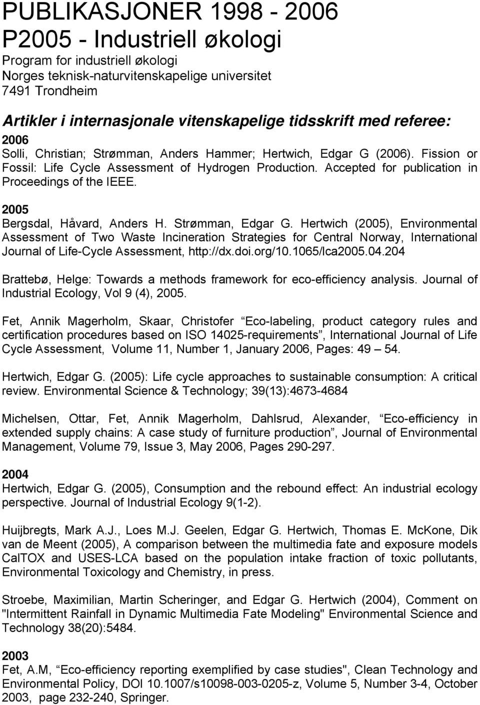 Accepted for publication in Proceedings of the IEEE. 2005 Bergsdal, Håvard, Anders H. Strømman, Edgar G.