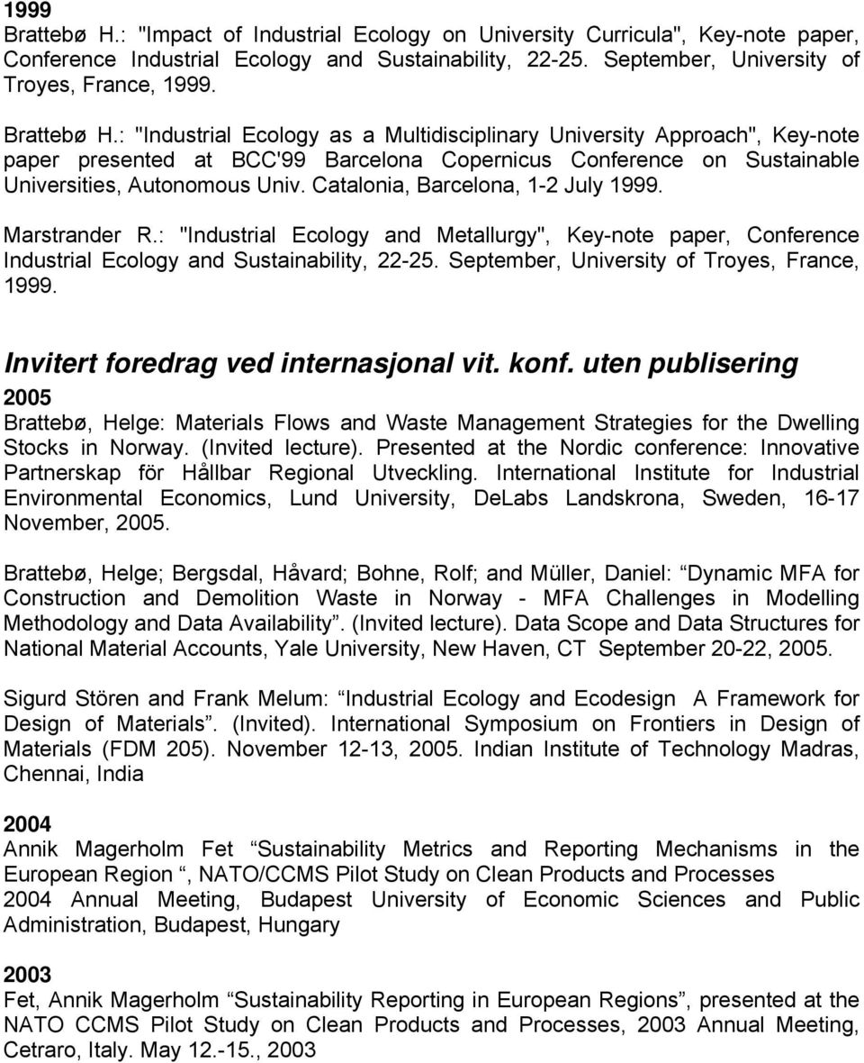 Catalonia, Barcelona, 1-2 July 1999. Marstrander R.: "Industrial Ecology and Metallurgy", Key-note paper, Conference Industrial Ecology and Sustainability, 22-25.