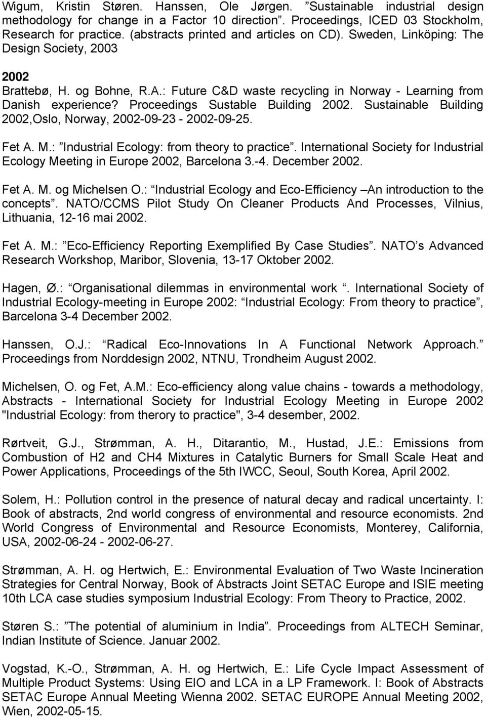 Proceedings Sustable Building 2002. Sustainable Building 2002,Oslo, Norway, 2002-09-23-2002-09-25. Fet A. M.: Industrial Ecology: from theory to practice.