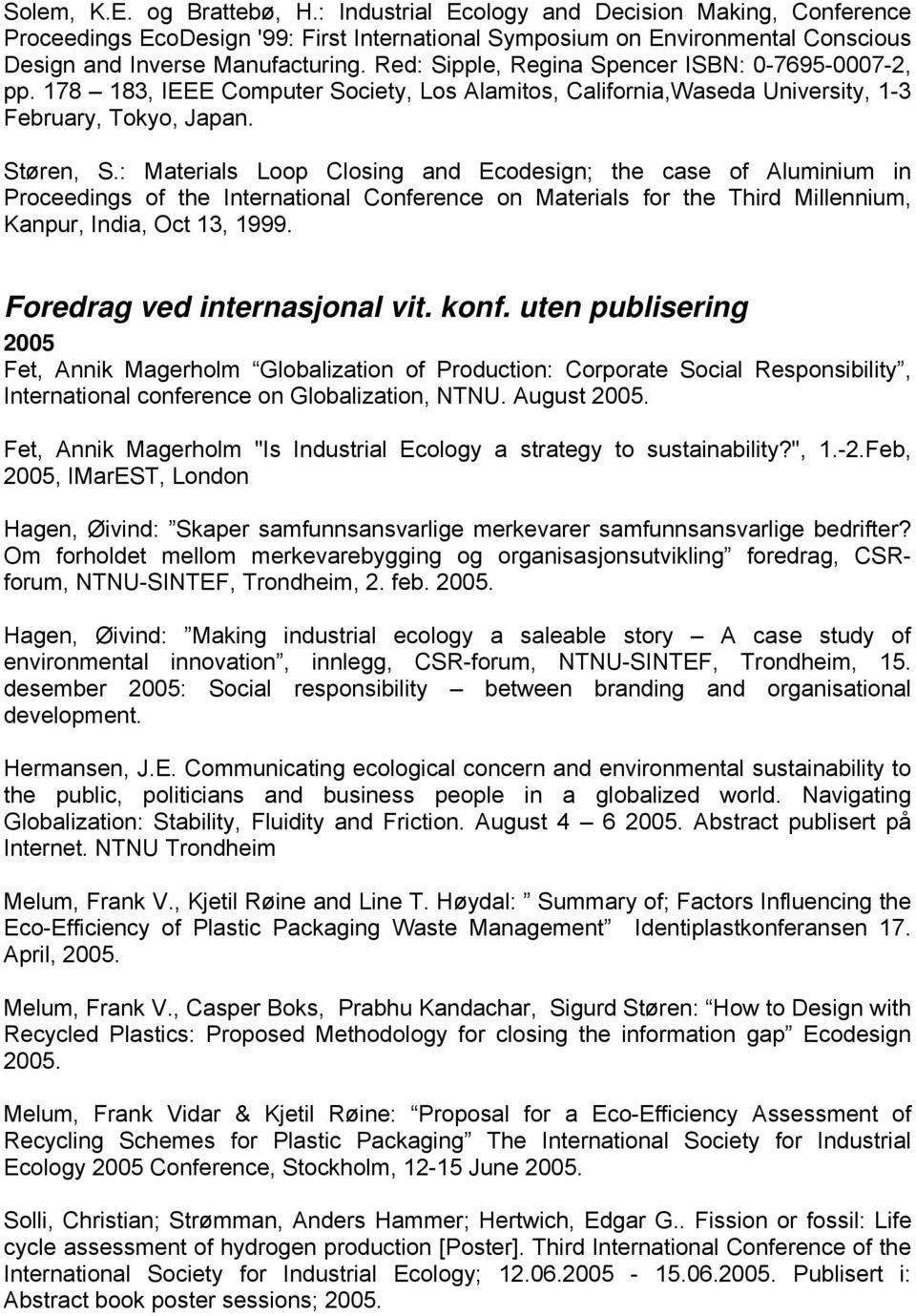 : Materials Loop Closing and Ecodesign; the case of Aluminium in Proceedings of the International Conference on Materials for the Third Millennium, Kanpur, India, Oct 13, 1999.