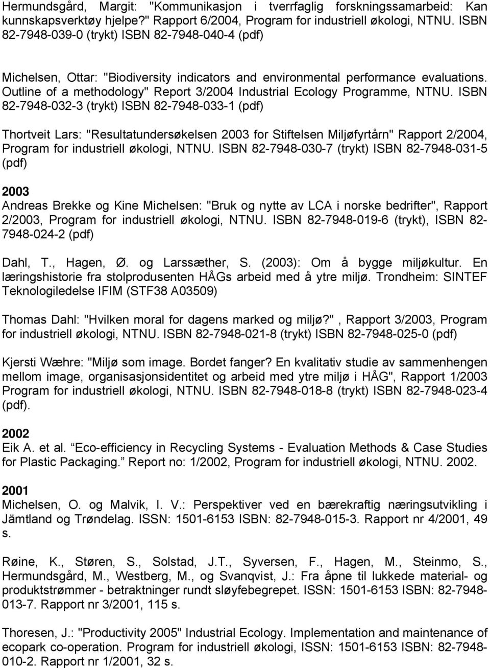 Outline of a methodology" Report 3/2004 Industrial Ecology Programme, NTNU.