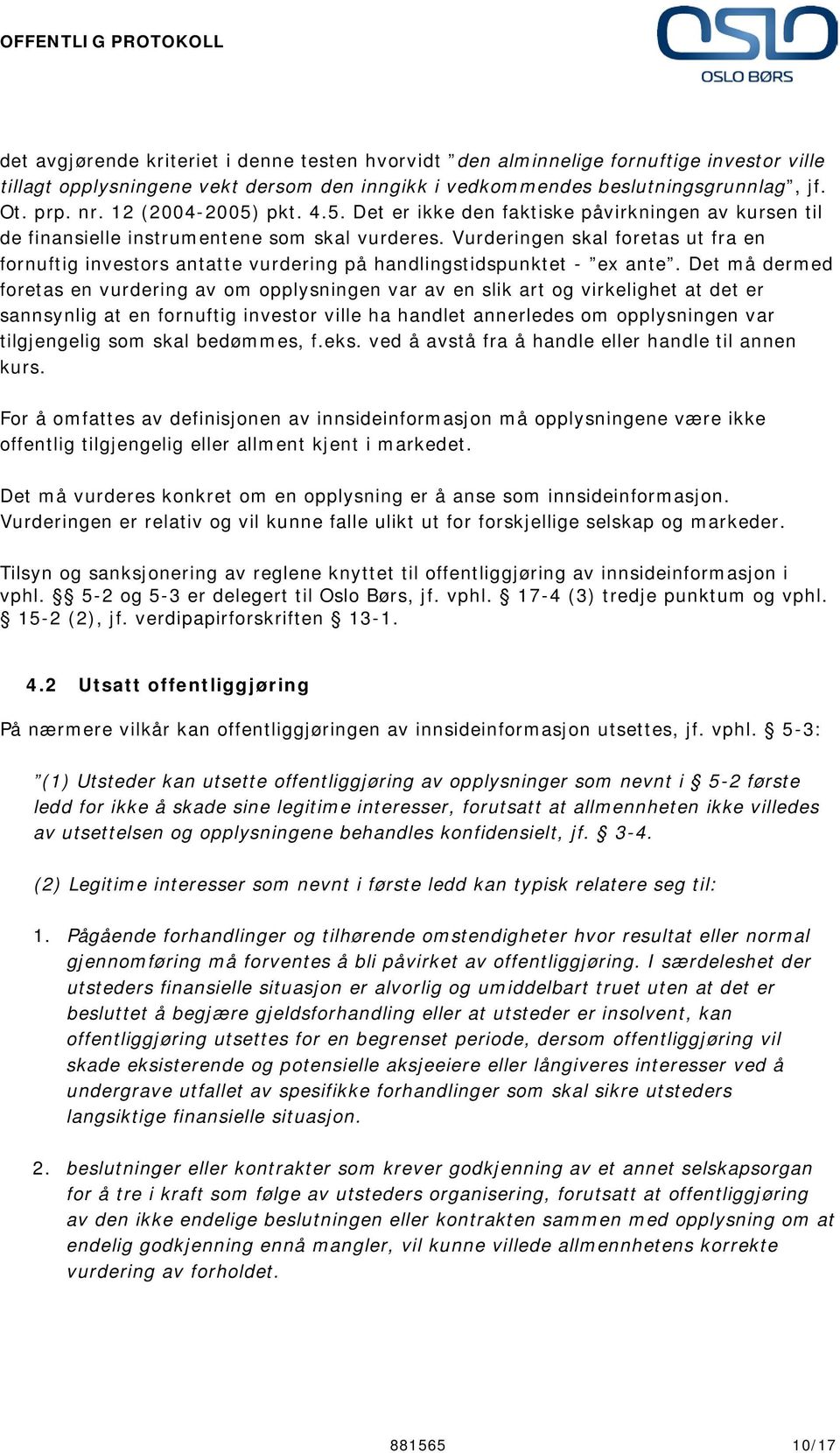 Vurderingen skal foretas ut fra en fornuftig investors antatte vurdering på handlingstidspunktet - ex ante.