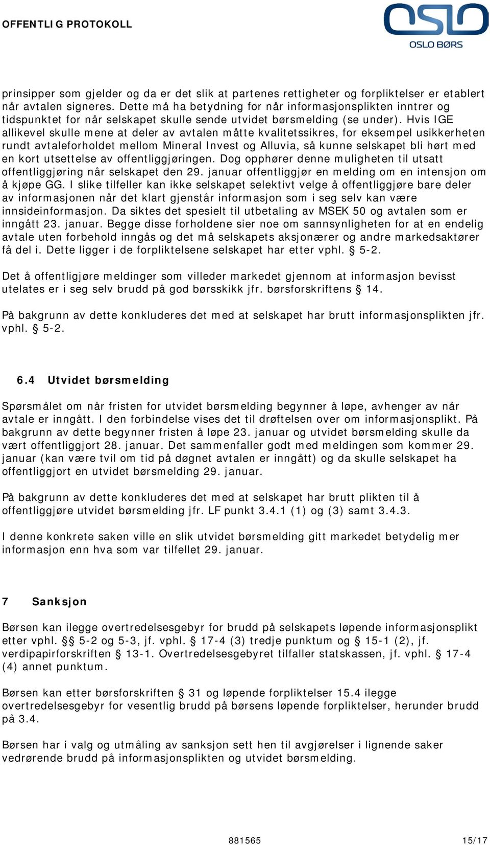 Hvis IGE allikevel skulle mene at deler av avtalen måtte kvalitetssikres, for eksempel usikkerheten rundt avtaleforholdet mellom Mineral Invest og Alluvia, så kunne selskapet bli hørt med en kort