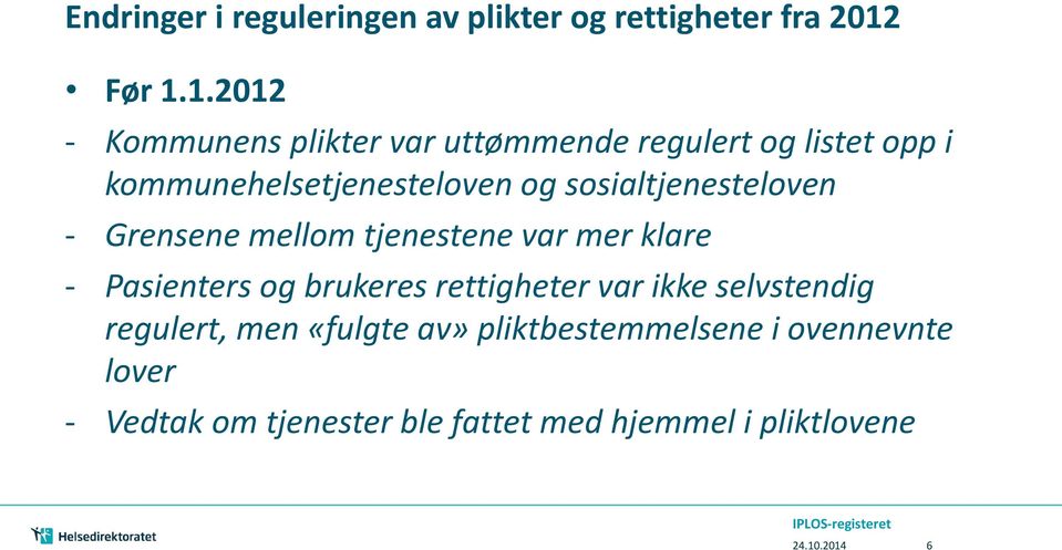 1.2012 - Kommunens plikter var uttømmende regulert og listet opp i kommunehelsetjenesteloven og