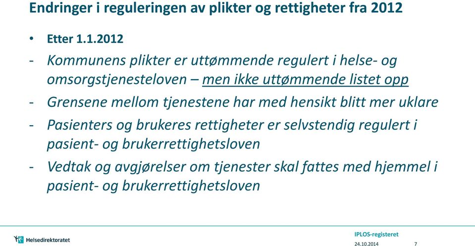 1.2012 - Kommunens plikter er uttømmende regulert i helse- og omsorgstjenesteloven men ikke uttømmende listet