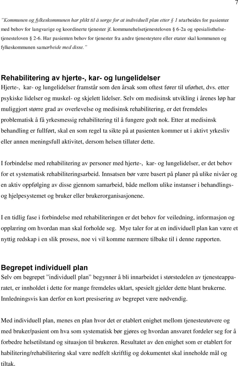 Rehabilitering av hjerte-, kar- og lungelidelser Hjerte-, kar- og lungelidelser framstår som den årsak som oftest fører til uførhet, dvs. etter psykiske lidelser og muskel- og skjelett lidelser.