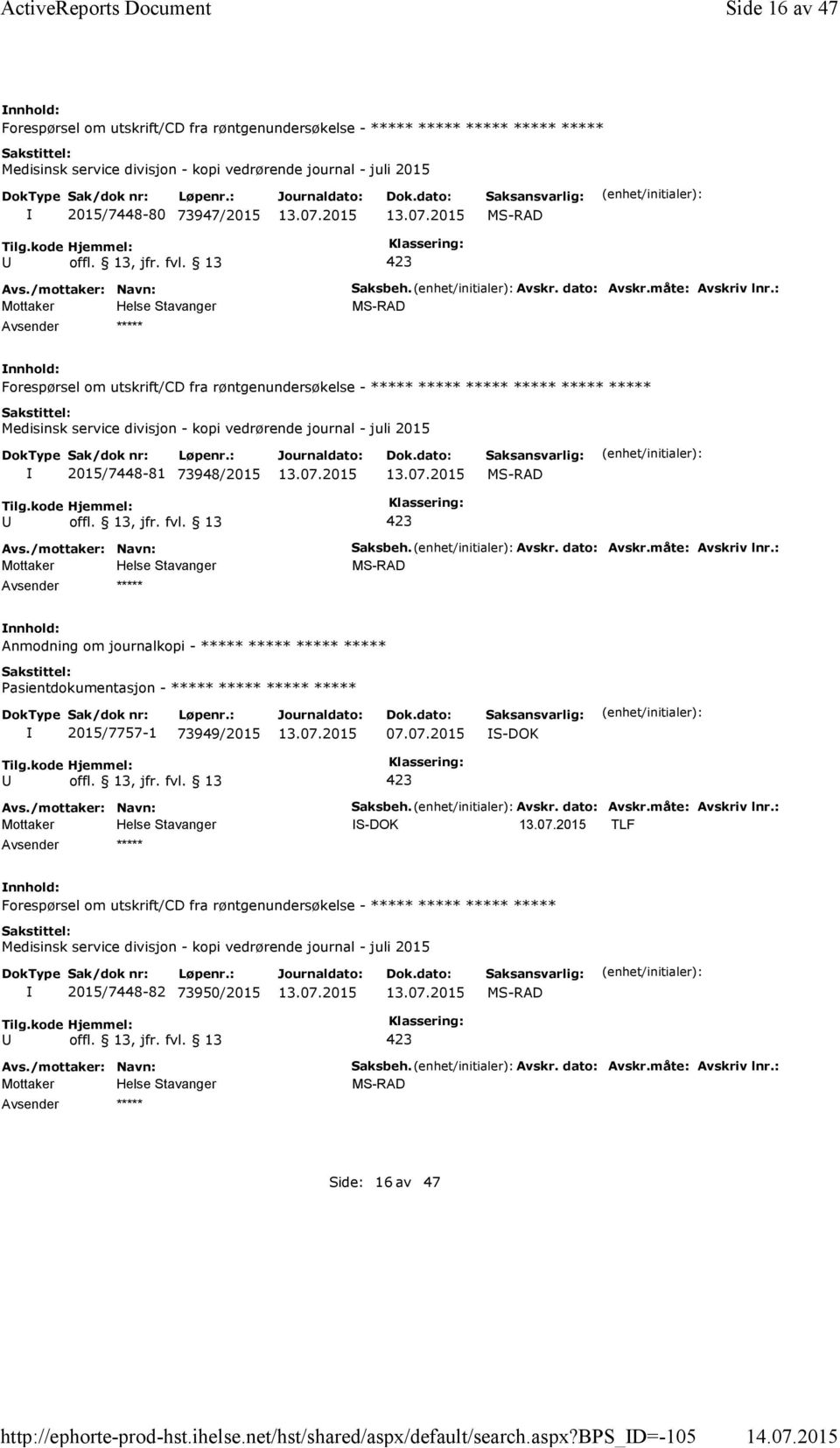 07.2015 S-DOK Saksbeh. Avskr. dato: Avskr.måte: Avskriv lnr.: S-DOK TLF ***** Forespørsel om utskrift/cd fra røntgenundersøkelse - ***** ***** ***** ***** 2015/7448-82 73950/2015 ***** Saksbeh.