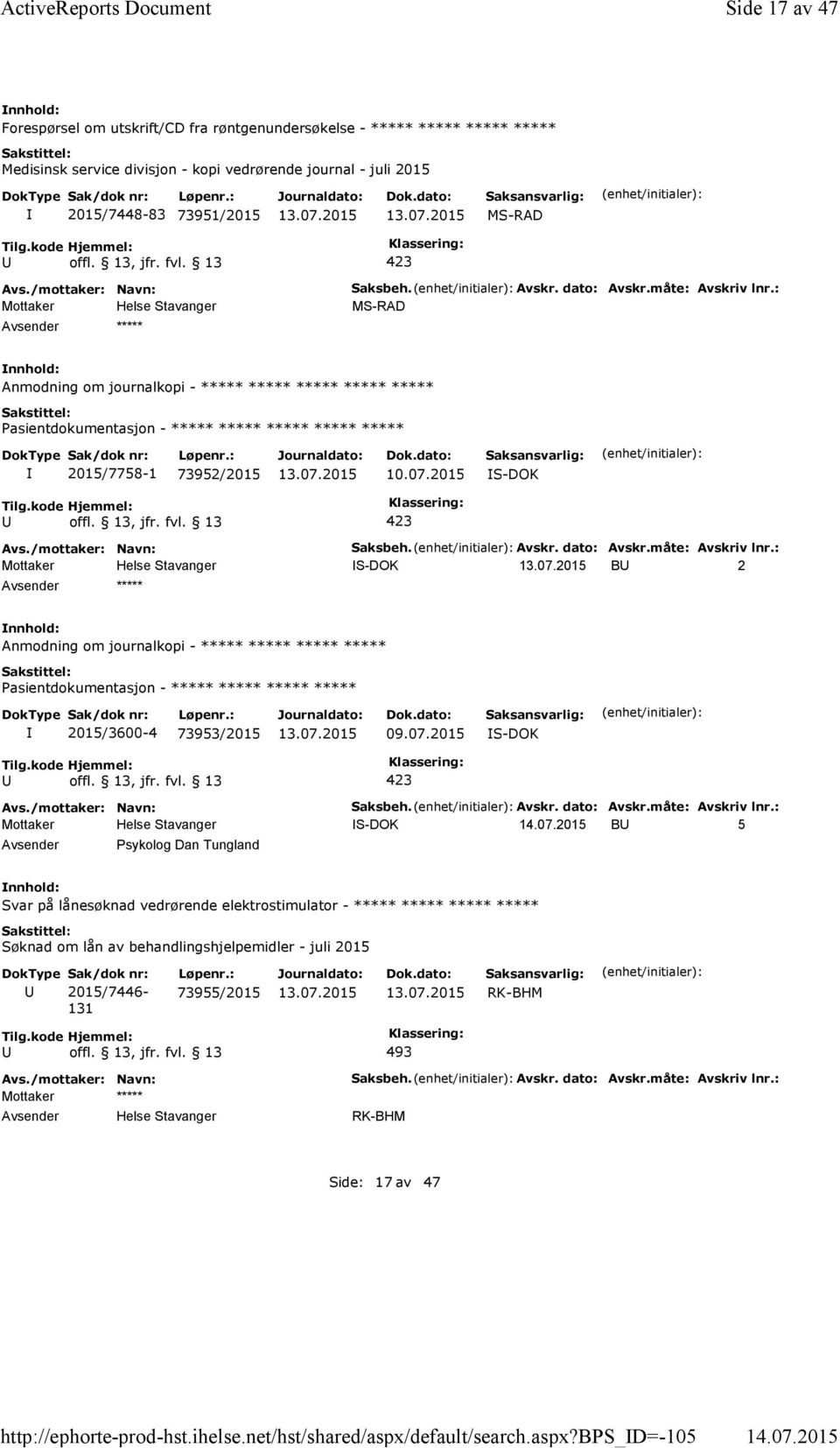 Avskr. dato: Avskr.måte: Avskriv lnr.: S-DOK B 2 ***** Anmodning om journalkopi - ***** ***** ***** ***** Pasientdokumentasjon - ***** ***** ***** ***** 2015/3600-4 73953/2015 09.07.