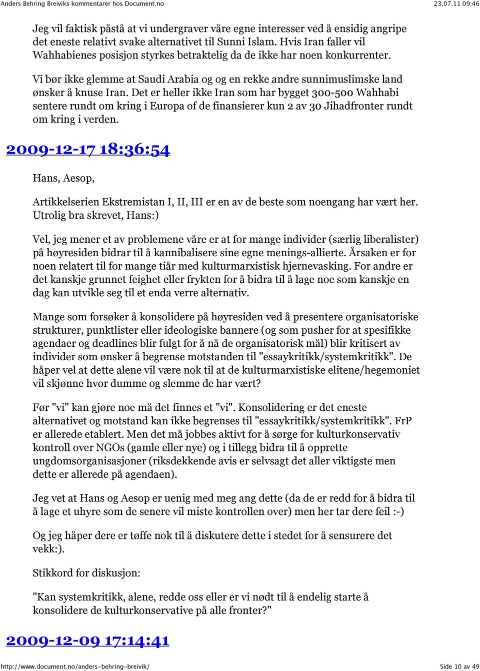 Det er heller ikke Iran som har bygget 300-500 Wahhabi sentere rundt om kring i Europa of de finansierer kun 2 av 30 Jihadfronter rundt om kring i verden.