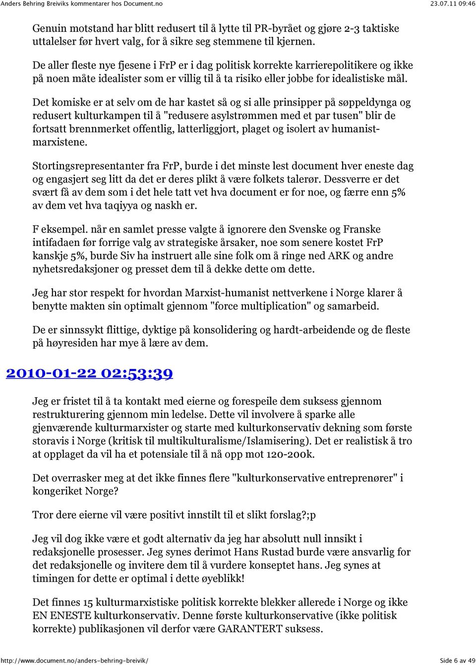 Det komiske er at selv om de har kastet så og si alle prinsipper på søppeldynga og redusert kulturkampen til å "redusere asylstrømmen med et par tusen" blir de fortsatt brennmerket offentlig,