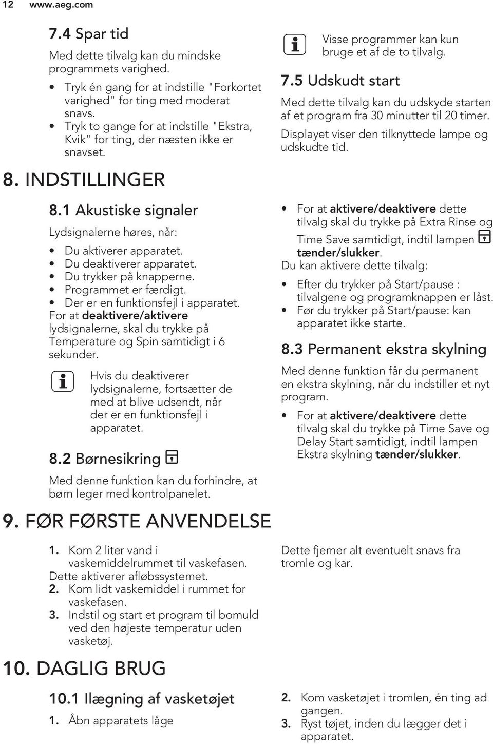 Du trykker på knapperne. Programmet er færdigt. Der er en funktionsfejl i apparatet. For at deaktivere/aktivere lydsignalerne, skal du trykke på Temperature og Spin samtidigt i 6 sekunder.