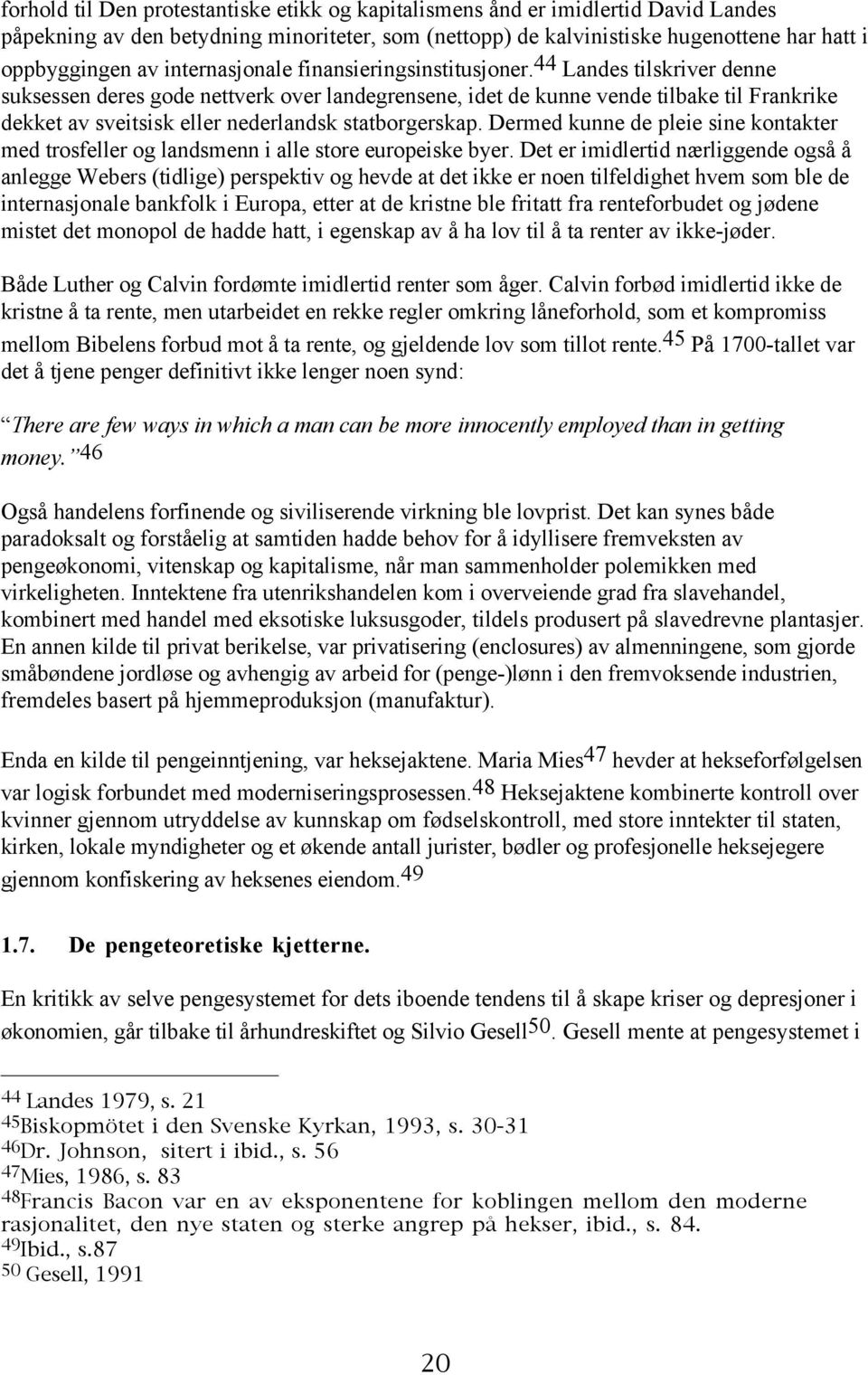 44 Landes tilskriver denne suksessen deres gode nettverk over landegrensene, idet de kunne vende tilbake til Frankrike dekket av sveitsisk eller nederlandsk statborgerskap.