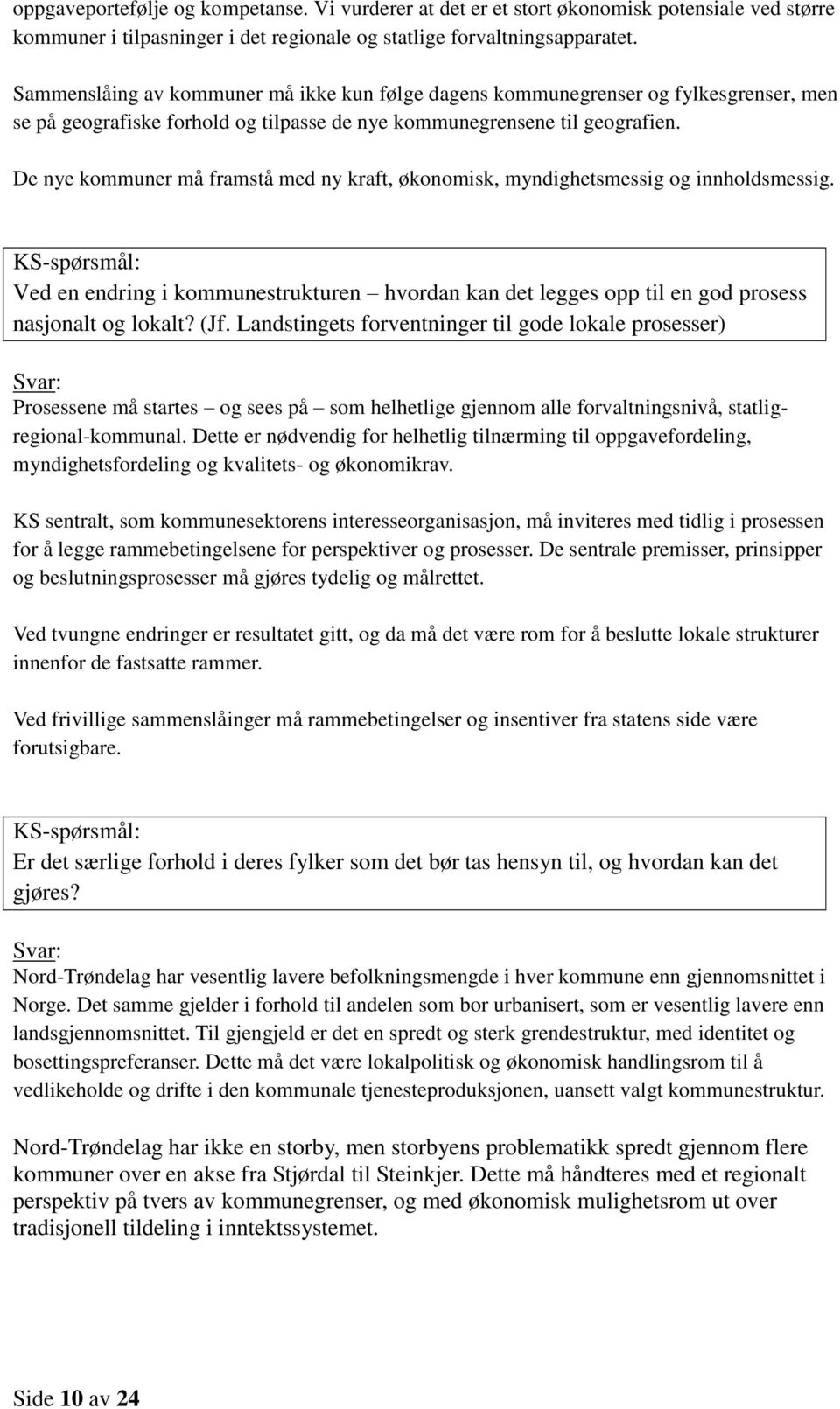 De nye kommuner må framstå med ny kraft, økonomisk, myndighetsmessig og innholdsmessig.