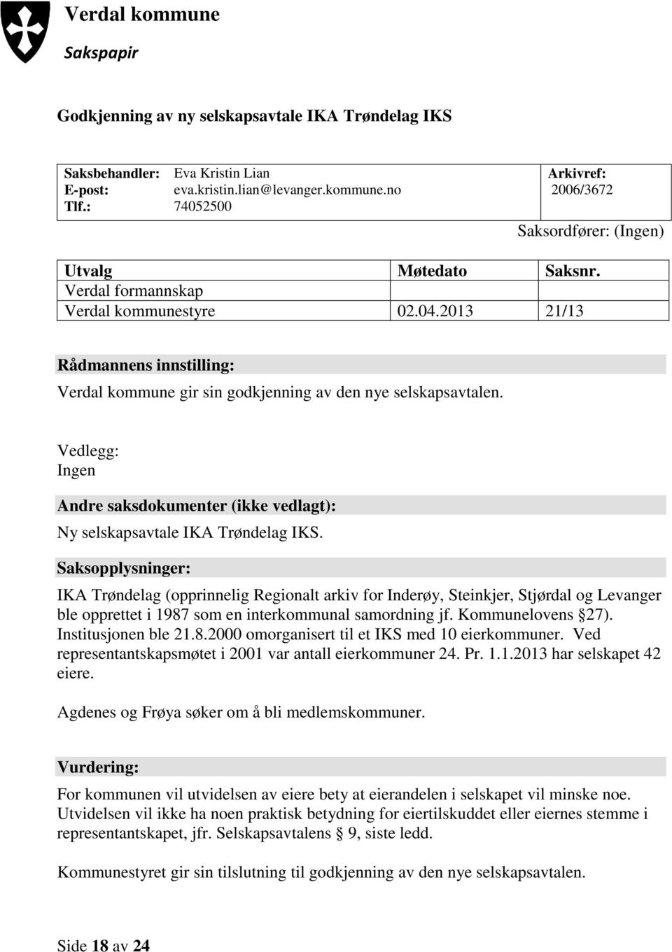 Vedlegg: Ingen Andre saksdokumenter (ikke vedlagt): Ny selskapsavtale IKA Trøndelag IKS.