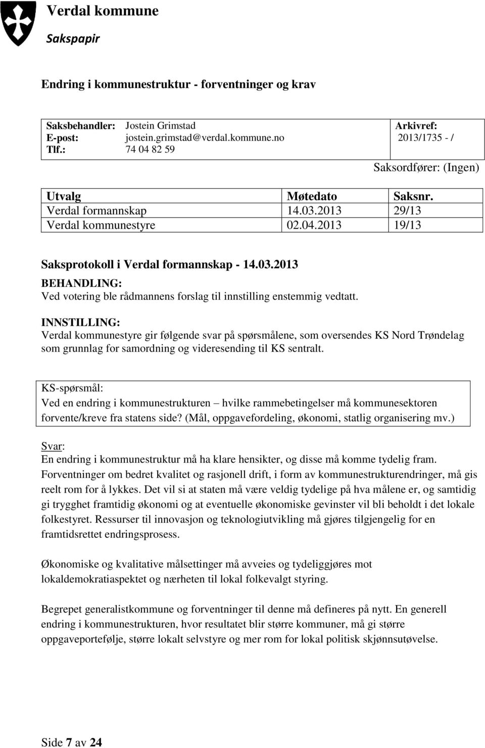 INNSTILLING: Verdal kommunestyre gir følgende svar på spørsmålene, som oversendes KS Nord Trøndelag som grunnlag for samordning og videresending til KS sentralt.