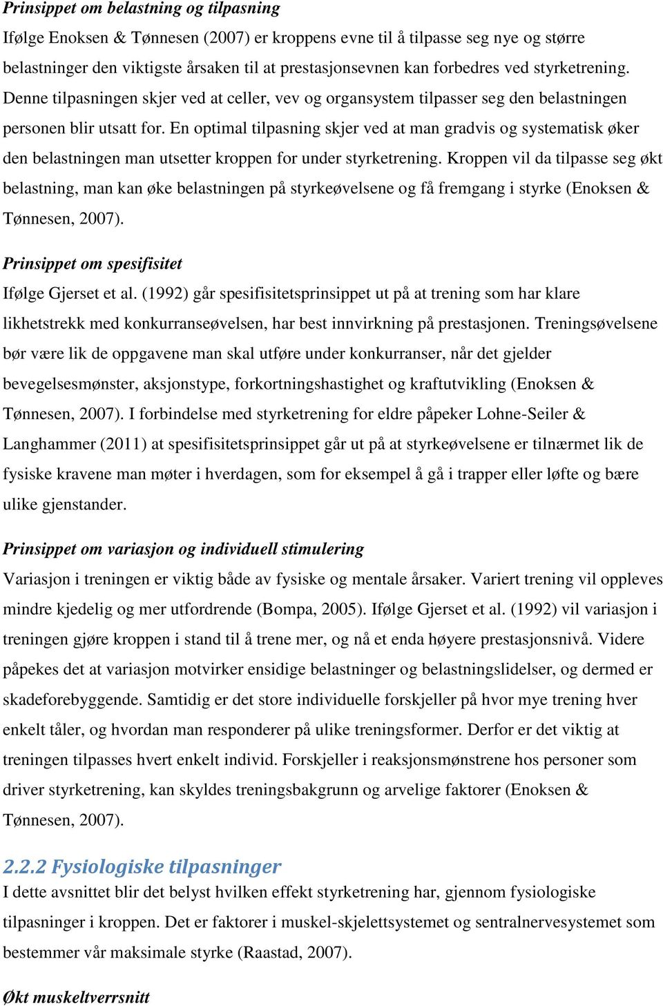 En optimal tilpasning skjer ved at man gradvis og systematisk øker den belastningen man utsetter kroppen for under styrketrening.