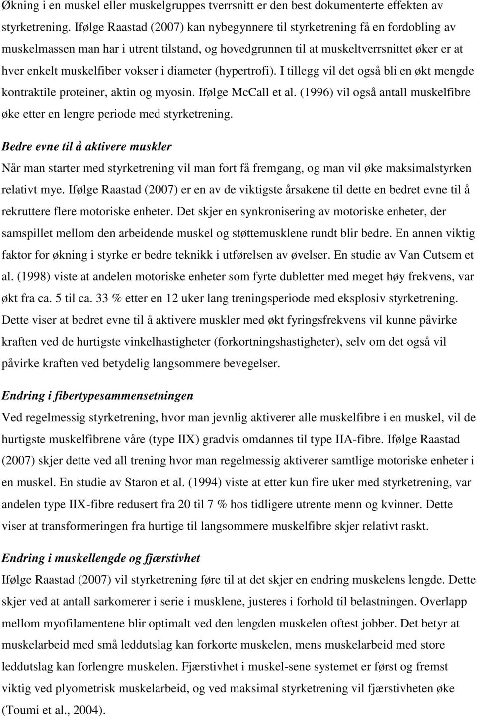 i diameter (hypertrofi). I tillegg vil det også bli en økt mengde kontraktile proteiner, aktin og myosin. Ifølge McCall et al.