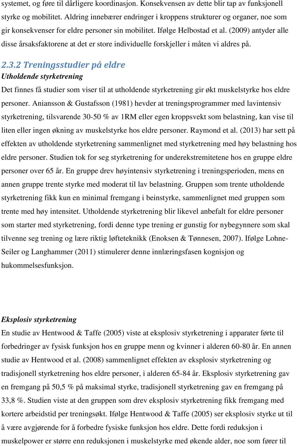 (2009) antyder alle disse årsaksfaktorene at det er store individuelle forskjeller i måten vi aldres på. 2.3.