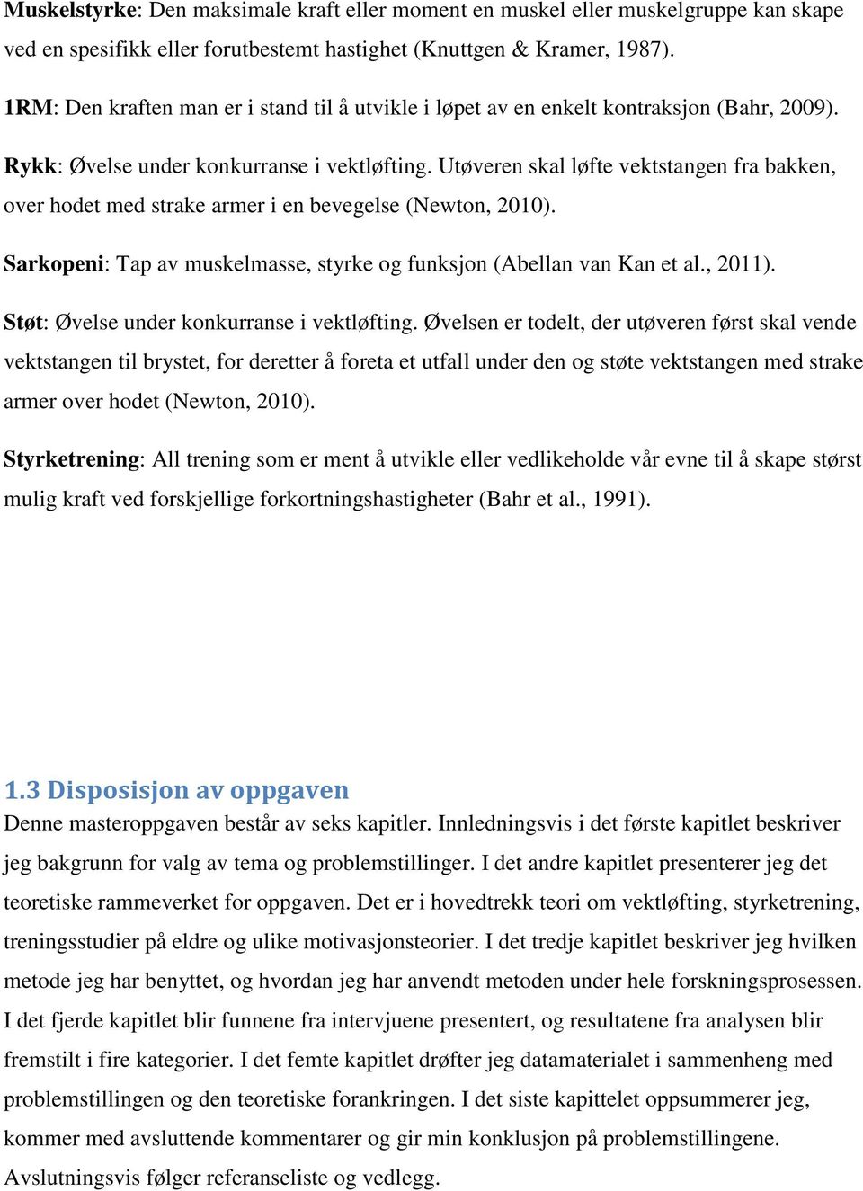 Utøveren skal løfte vektstangen fra bakken, over hodet med strake armer i en bevegelse (Newton, 2010). Sarkopeni: Tap av muskelmasse, styrke og funksjon (Abellan van Kan et al., 2011).