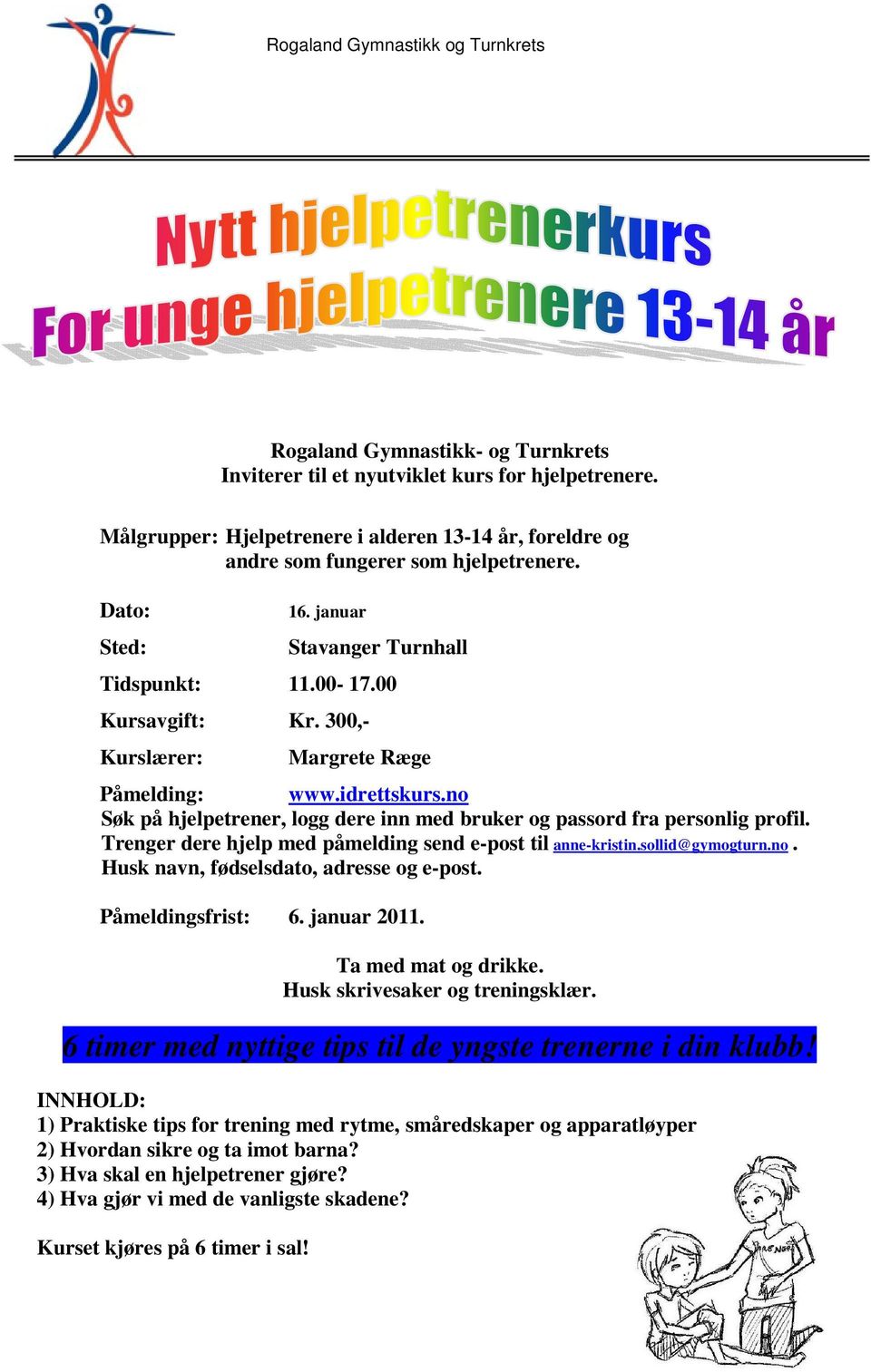 no Søk på hjelpetrener, logg dere inn med bruker og passord fra personlig profil. Trenger dere hjelp med påmelding send e-post til anne-kristin.sollid@gymogturn.no. Husk navn, fødselsdato, adresse og e-post.