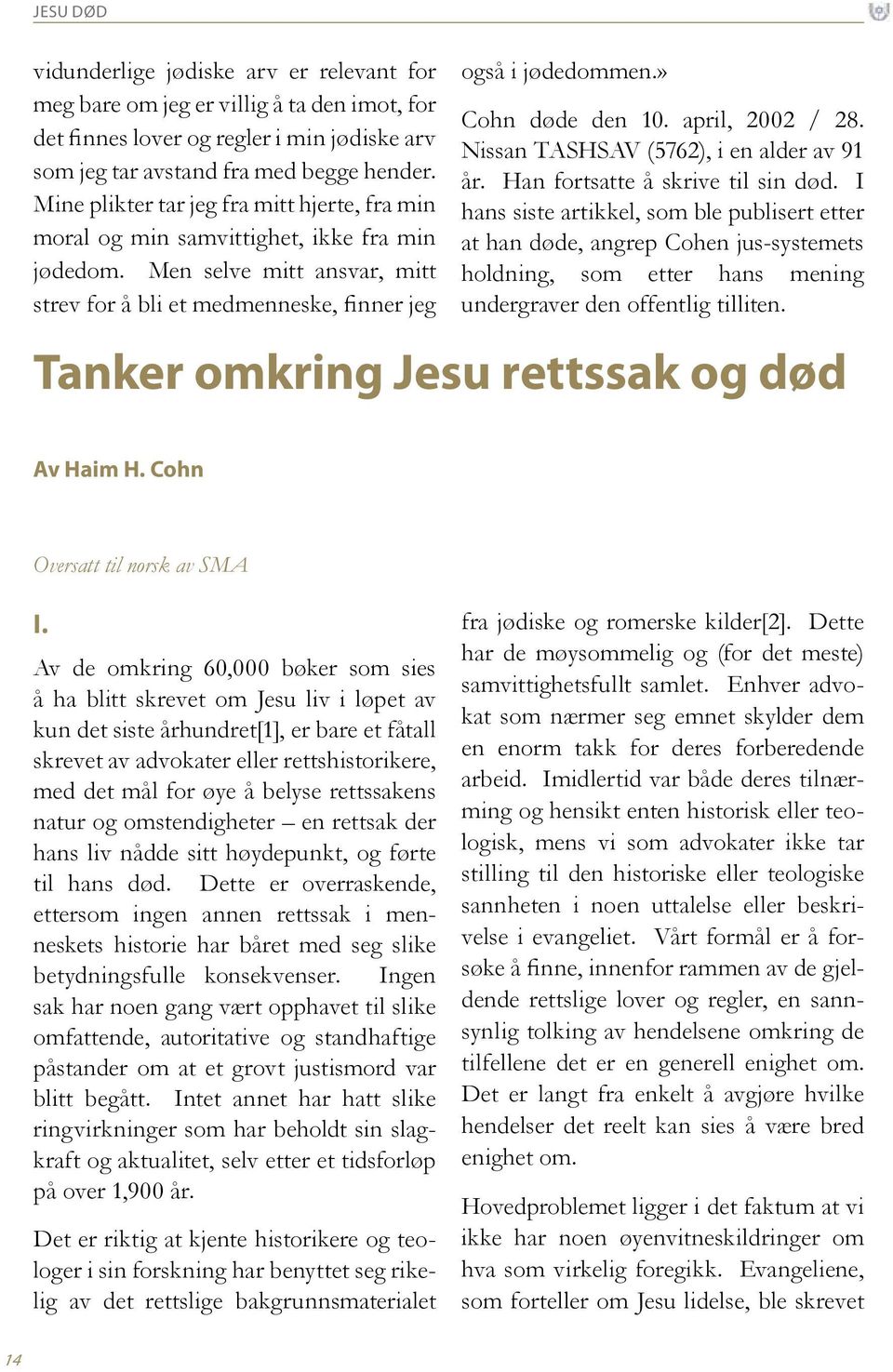 » Cohn døde den 10. april, 2002 / 28. Nissan TASHSAV (5762), i en alder av 91 år. Han fortsatte å skrive til sin død.