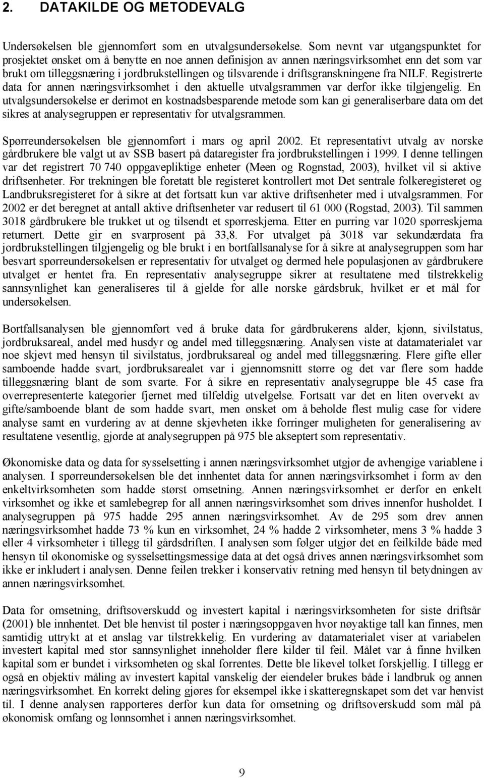 driftsgranskningene fra NILF. Registrerte data for annen næringsvirksomhet i den aktuelle utvalgsrammen var derfor ikke tilgjengelig.