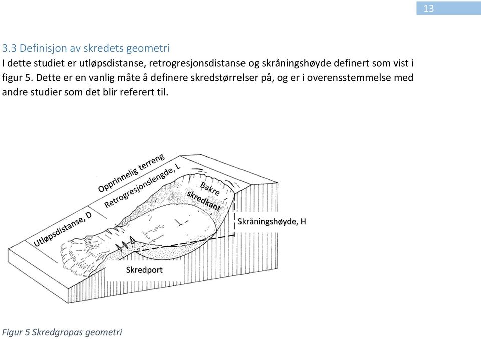 Dette er en vanlig måte å definere skredstørrelser på, og er i overensstemmelse