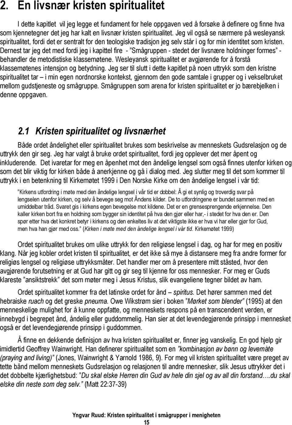 Dernest tar jeg det med fordi jeg i kapittel fire - Smågruppen - stedet der livsnære holdninger formes - behandler de metodistiske klassemøtene.