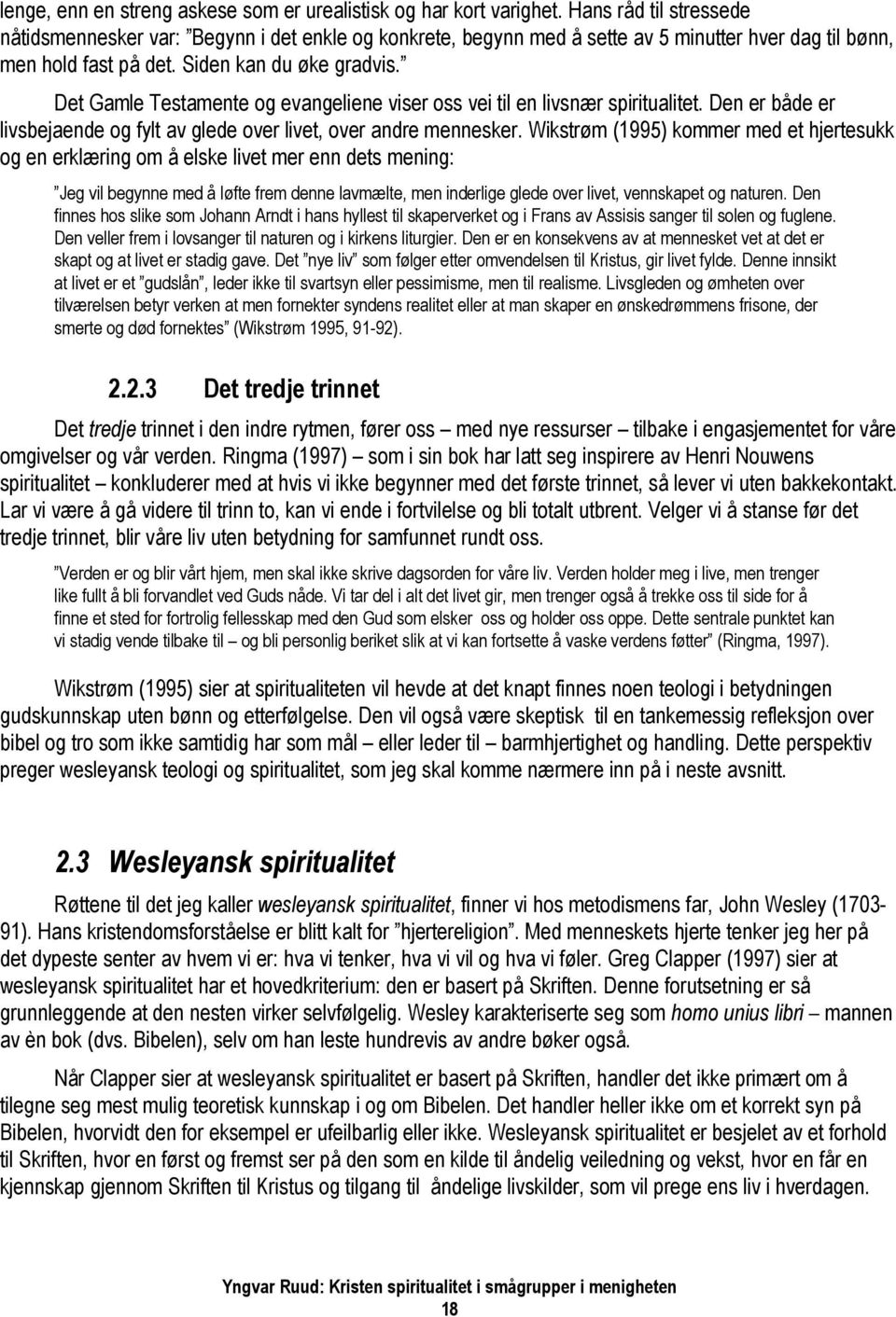 Det Gamle Testamente og evangeliene viser oss vei til en livsnær spiritualitet. Den er både er livsbejaende og fylt av glede over livet, over andre mennesker.