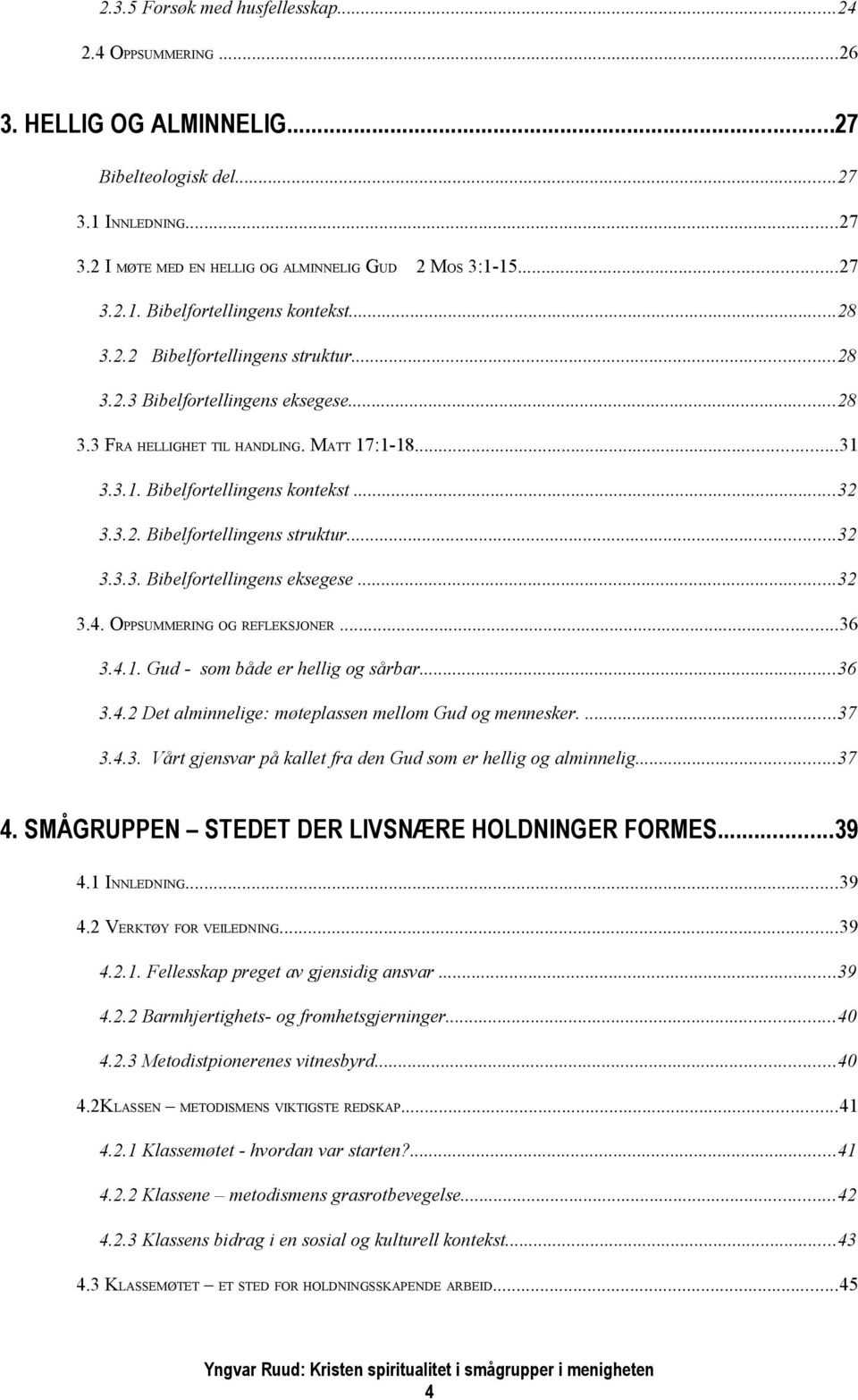 OPPSUMMERING OG REFLEKSJONER...36 3.4.1. Gud - som både er hellig og sårbar...36 3.4.2 Det alminnelige: møteplassen mellom Gud og mennesker....37 3.4.3. Vårt gjensvar på kallet fra den Gud som er hellig og alminnelig.