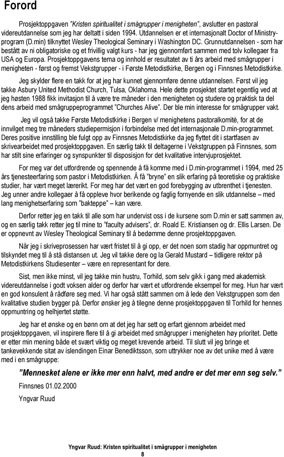 Grunnutdannelsen - som har bestått av ni obligatoriske og et frivillig valgt kurs - har jeg gjennomført sammen med tolv kollegaer fra USA og Europa.