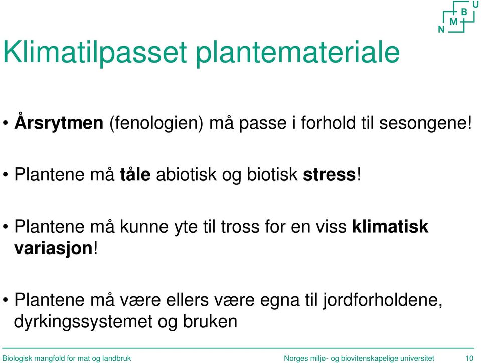 Plantene må kunne yte til tross for en viss klimatisk variasjon!