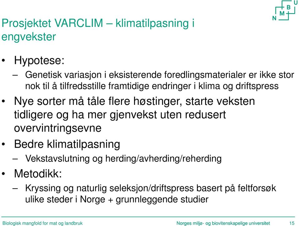 redusert overvintringsevne Bedre klimatilpasning Vekstavslutning og herding/avherding/reherding Metodikk: Kryssing og naturlig