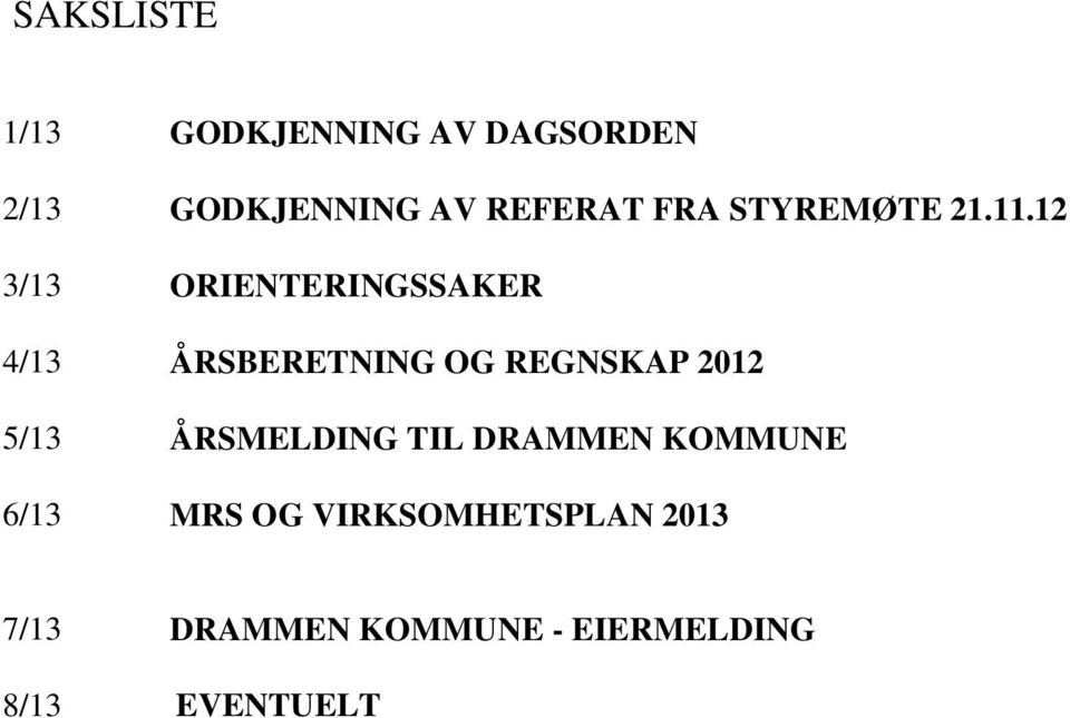 ÅRSBERETNING OG REGNSKAP 2012 5/13 6/13 ÅRSMELDING TIL DRAMMEN