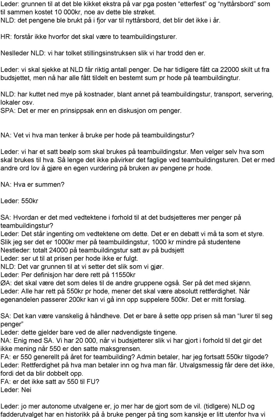 Neslleder NLD: vi har tolket stillingsinstruksen slik vi har trodd den er. Leder: vi skal sjekke at NLD får riktig antall penger.