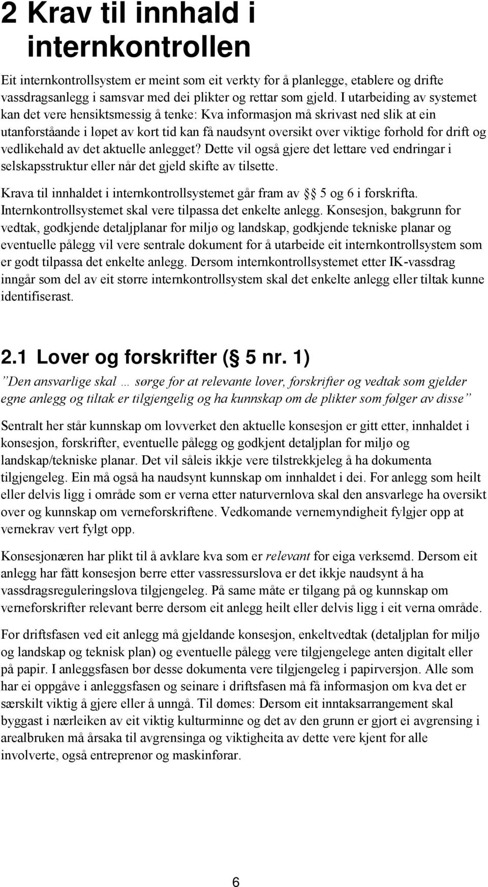 og vedlikehald av det aktuelle anlegget? Dette vil også gjere det lettare ved endringar i selskapsstruktur eller når det gjeld skifte av tilsette.