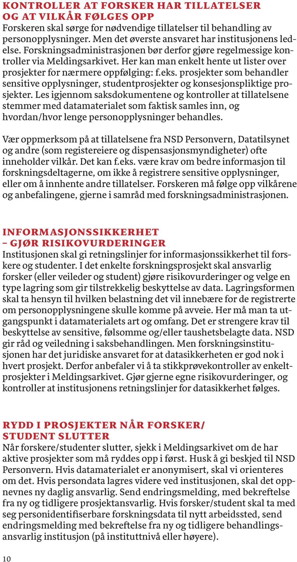 prosjekter som behandler sensitive opplysninger, studentprosjekter og konsesjonspliktige prosjekter.