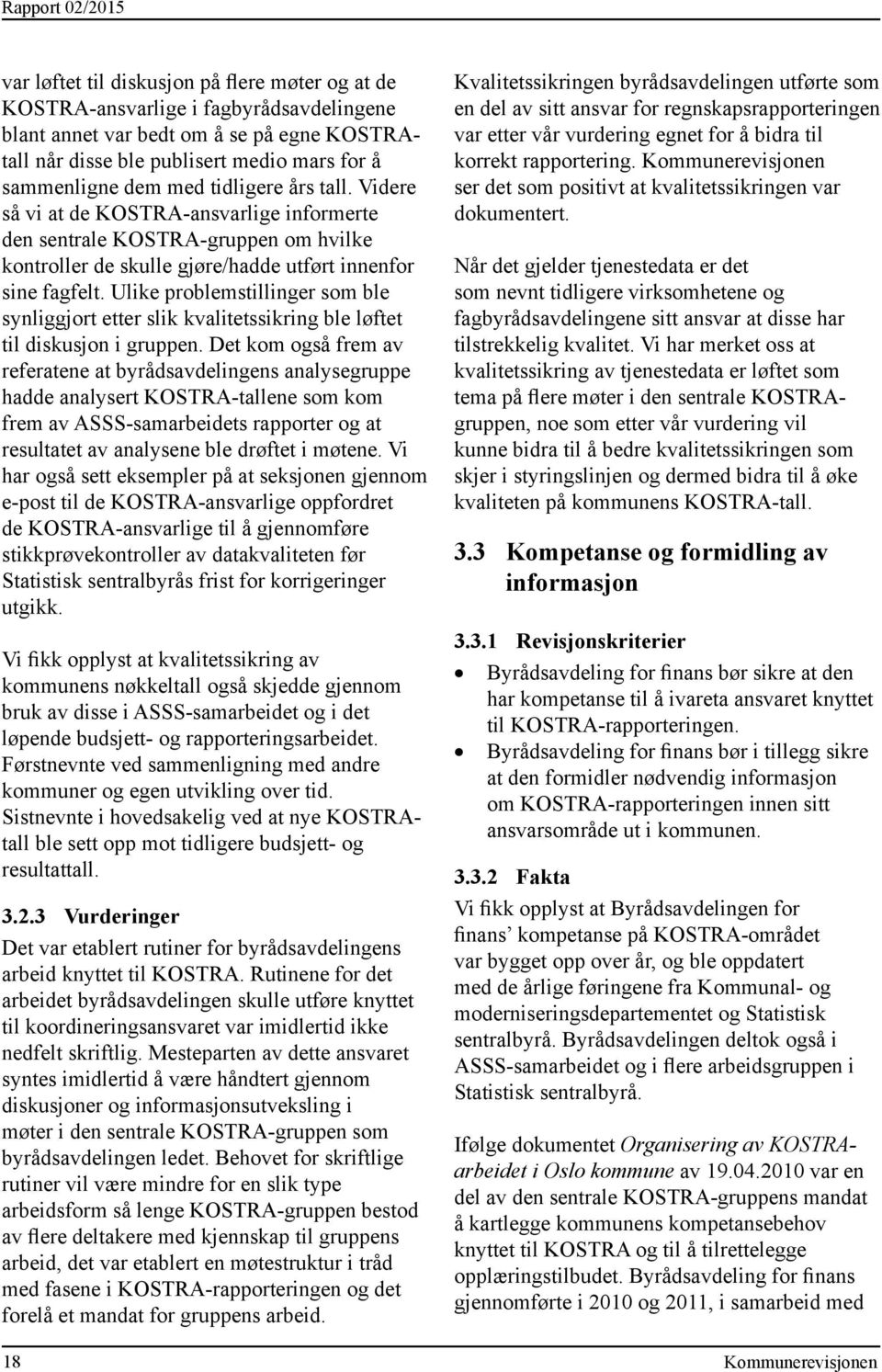 Ulike problemstillinger som ble synliggjort etter slik kvalitetssikring ble løftet til diskusjon i gruppen.