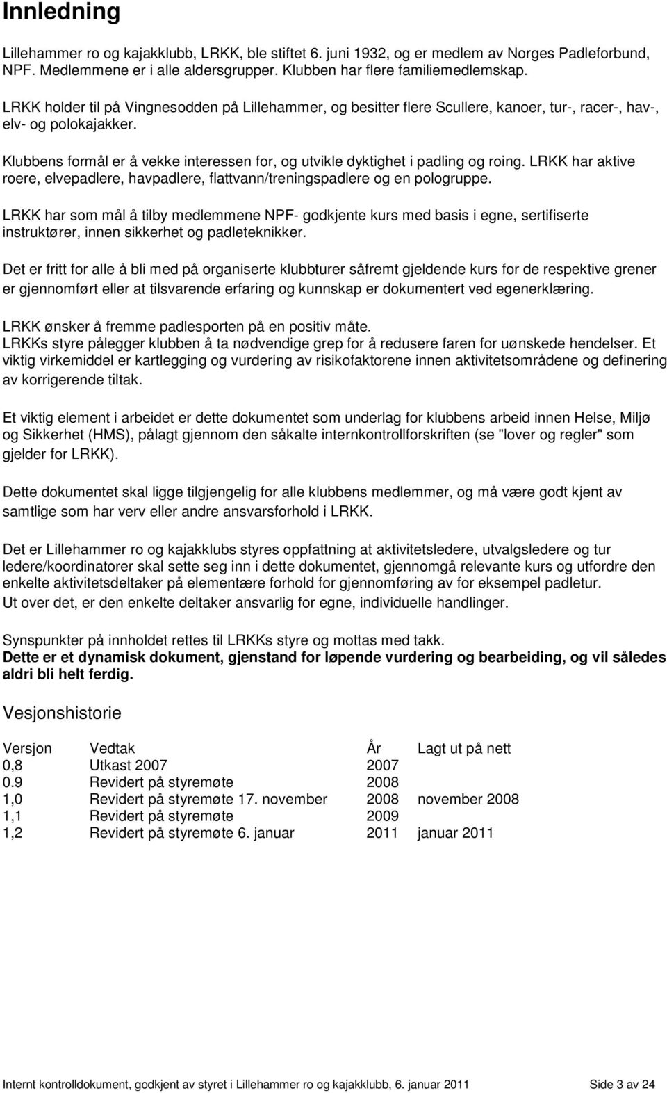 Klubbens formål er å vekke interessen for, og utvikle dyktighet i padling og roing. LRKK har aktive roere, elvepadlere, havpadlere, flattvann/treningspadlere og en pologruppe.