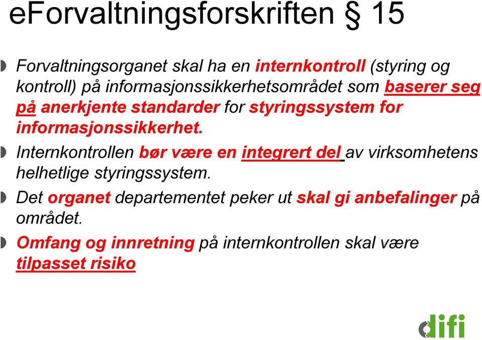 informasjonssikkerhet. Internkontrollen bør være en integrert del av virksomhetens helhetlige styringssystem.