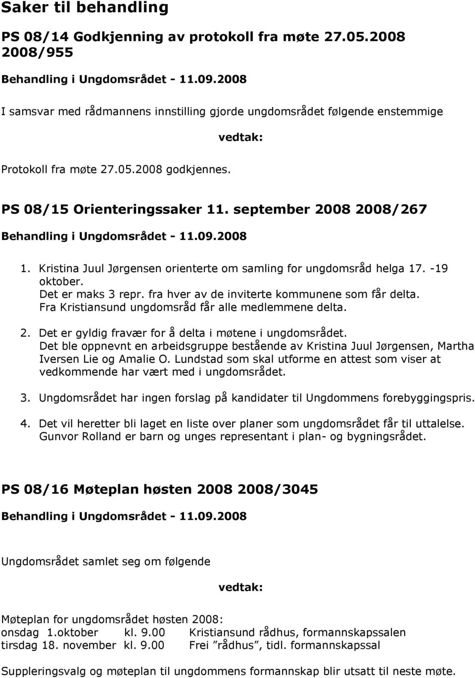 fra hver av de inviterte kommunene som får delta. Fra Kristiansund ungdomsråd får alle medlemmene delta. 2. Det er gyldig fravær for å delta i møtene i ungdomsrådet.