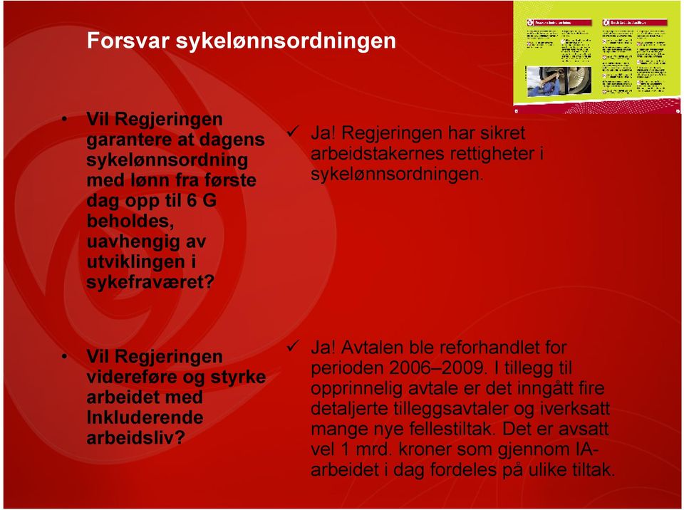 Vil Regjeringen videreføre og styrke arbeidet med Inkluderende arbeidsliv? Ja! Avtalen ble reforhandlet for perioden 2006 2009.