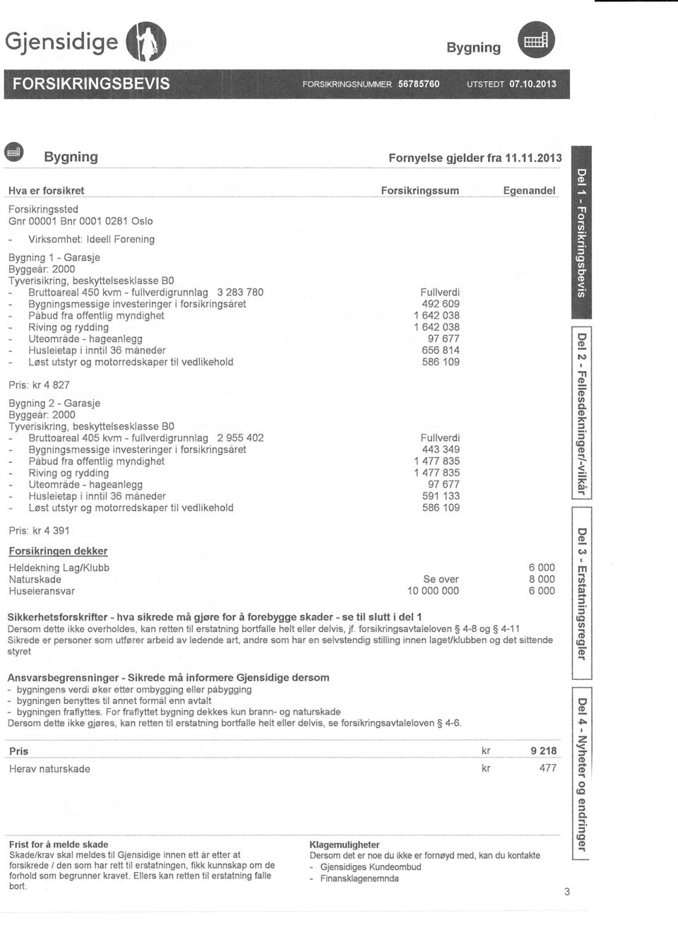 fullverdigrunnlag 3 283 780 smessige investeringeri frsikringsåret Påbud fra ffentlig myndighet Riving g rydding Utemråde hageanlegg Husleietap i inntil 36 måneder Løst utstyr g mtrredskaper til