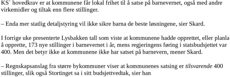 I forrige uke presenterte Lysbakken tall som viste at kommunene hadde opprettet, eller planla å opprette, 173 nye stillinger i barnevernet i år, mens