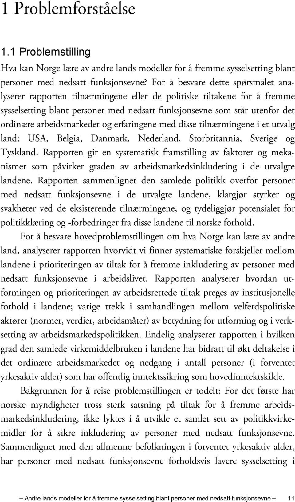 arbeidsmarkedet og erfaringene med disse tilnærmingene i et utvalg land: USA, Belgia, Danmark, Nederland, Storbritannia, Sverige og Tyskland.