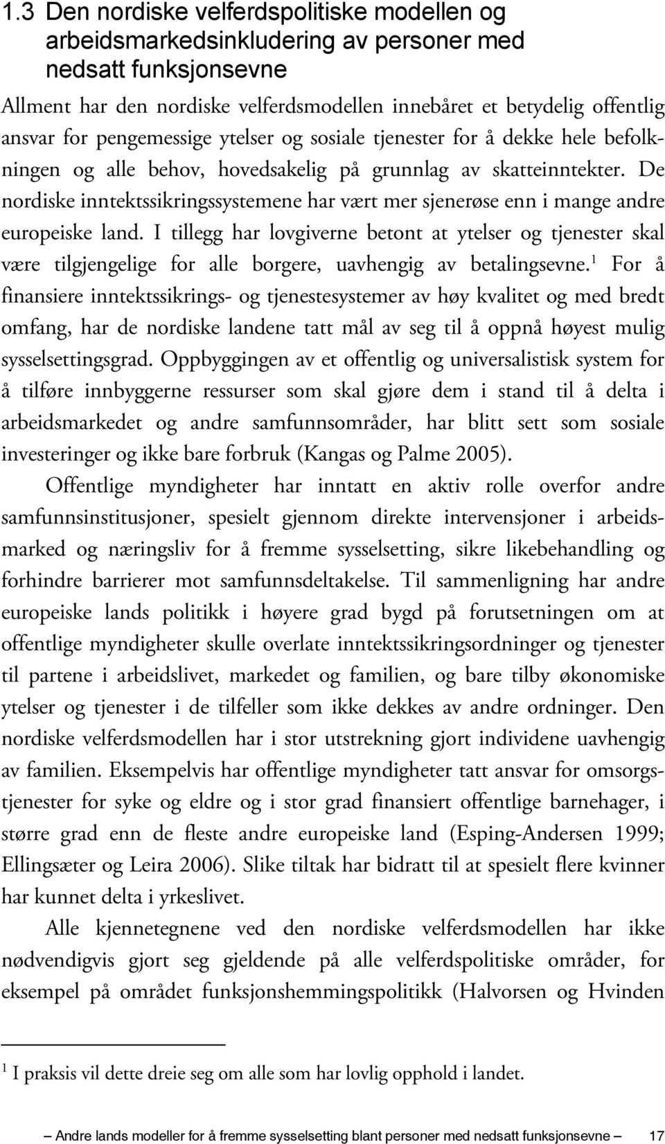 De nordiske inntektssikringssystemene har vært mer sjenerøse enn i mange andre europeiske land.